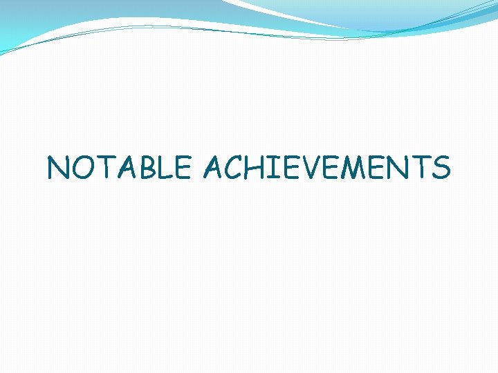 NOTABLE ACHIEVEMENTS 