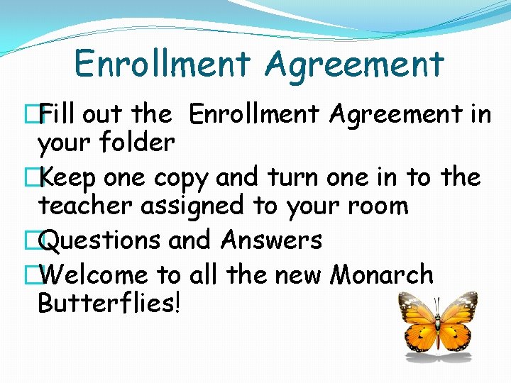 Enrollment Agreement �Fill out the Enrollment Agreement in your folder �Keep one copy and