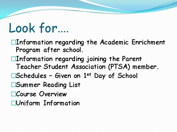 Look for…. �Information regarding the Academic Enrichment Program after school. �Information regarding joining the