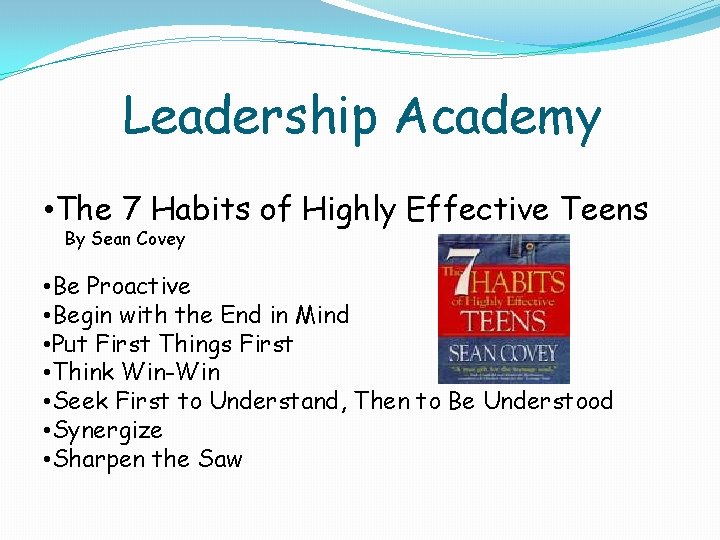 Leadership Academy • The 7 Habits of Highly Effective Teens By Sean Covey •