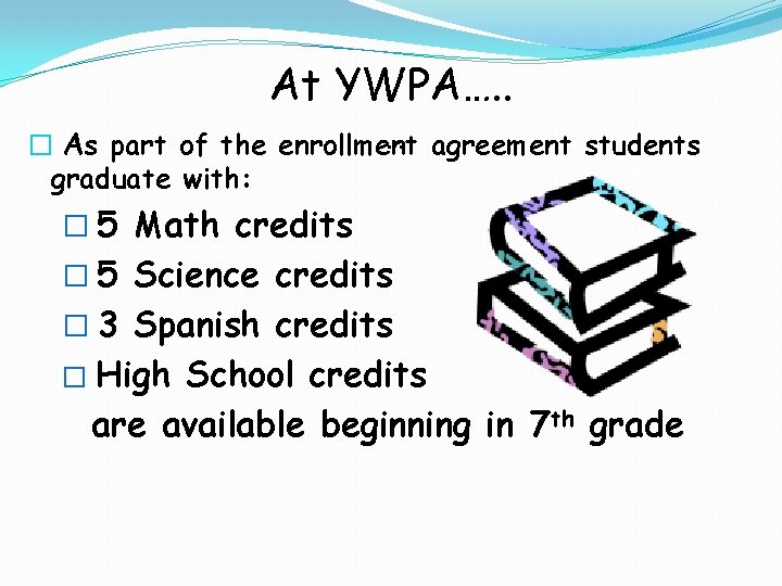 At YWPA…. . … agreement students � As part of the enrollment graduate with: