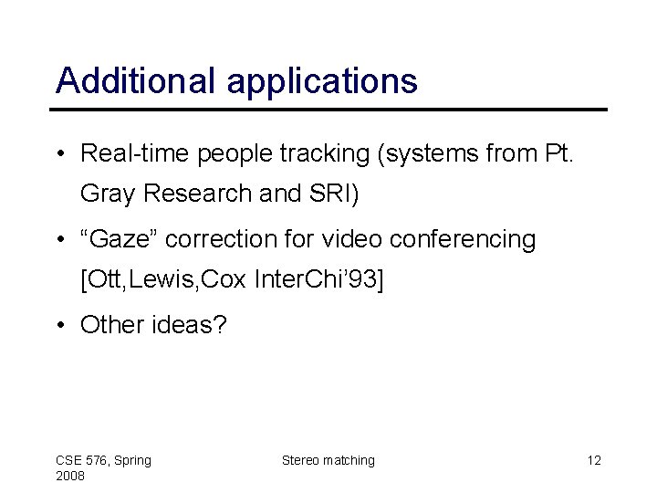 Additional applications • Real-time people tracking (systems from Pt. Gray Research and SRI) •