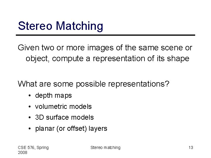 Stereo Matching Given two or more images of the same scene or object, compute