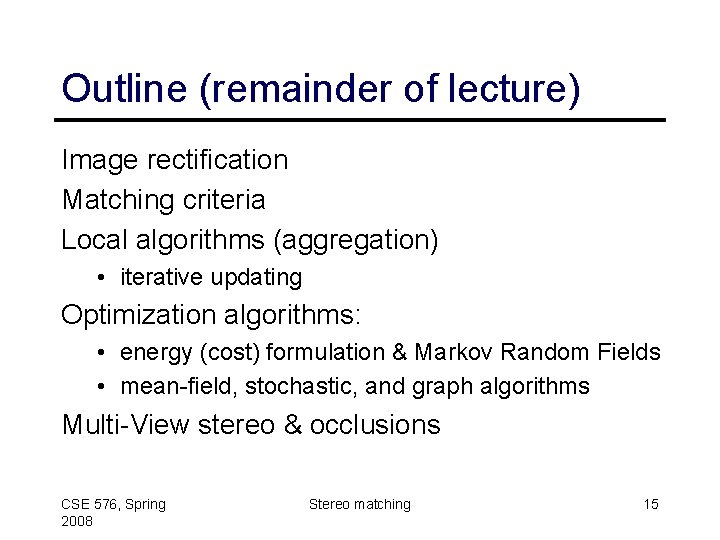 Outline (remainder of lecture) Image rectification Matching criteria Local algorithms (aggregation) • iterative updating