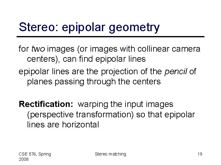 Stereo: epipolar geometry for two images (or images with collinear camera centers), can find