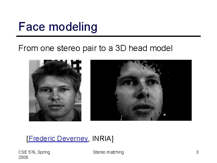 Face modeling From one stereo pair to a 3 D head model [Frederic Deverney,