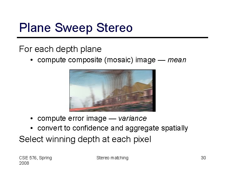 Plane Sweep Stereo For each depth plane • compute composite (mosaic) image — mean