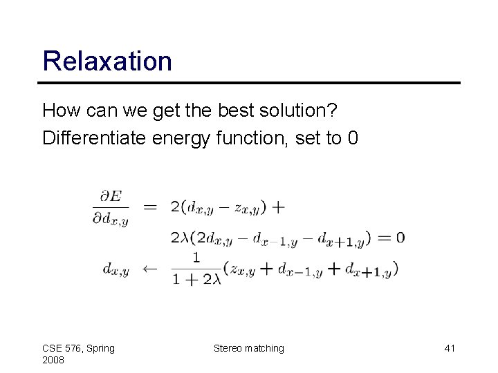 Relaxation How can we get the best solution? Differentiate energy function, set to 0