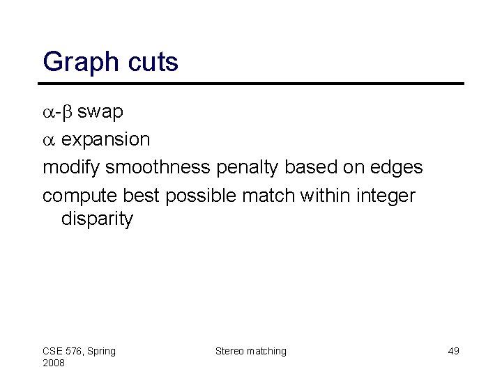 Graph cuts a-b swap a expansion modify smoothness penalty based on edges compute best