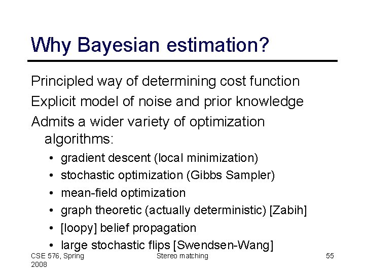 Why Bayesian estimation? Principled way of determining cost function Explicit model of noise and