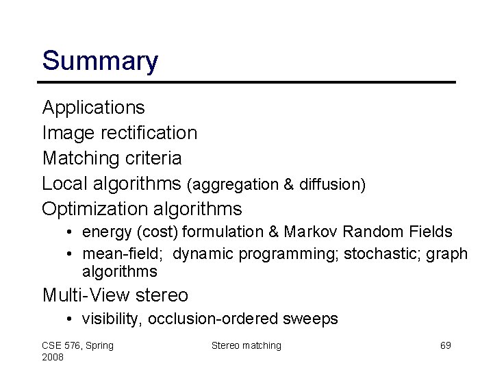 Summary Applications Image rectification Matching criteria Local algorithms (aggregation & diffusion) Optimization algorithms •