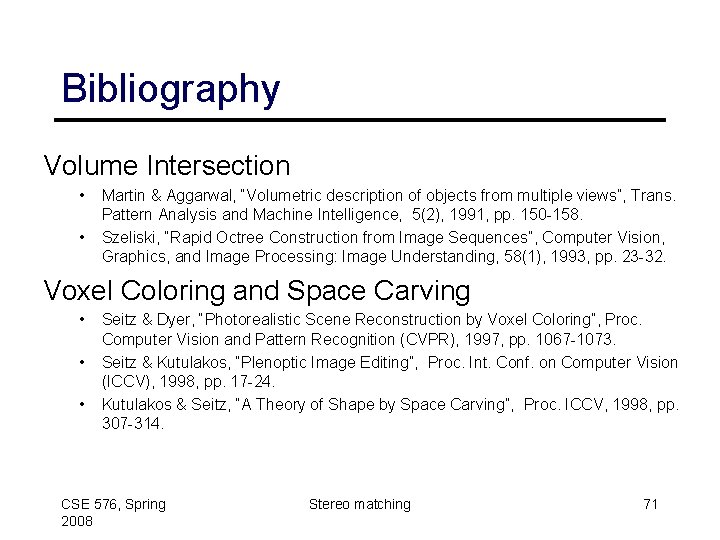 Bibliography Volume Intersection • • Martin & Aggarwal, “Volumetric description of objects from multiple