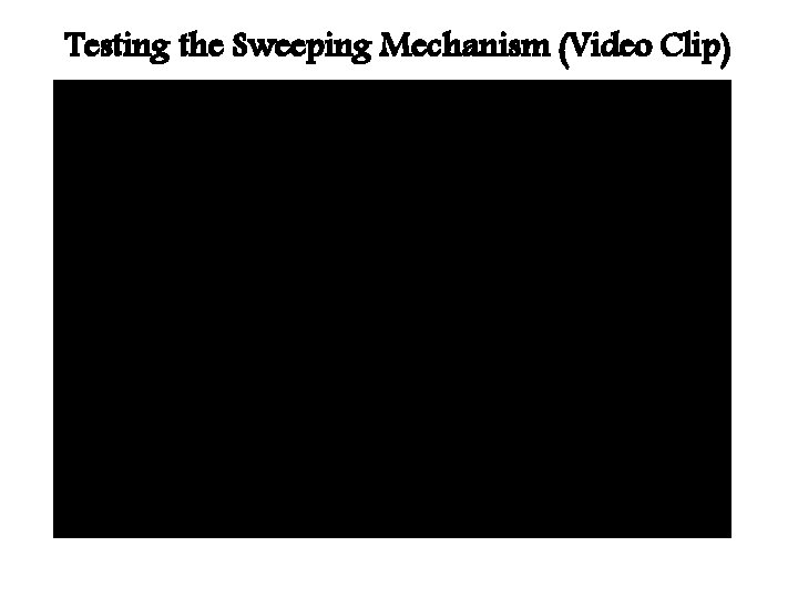 Testing the Sweeping Mechanism (Video Clip) 