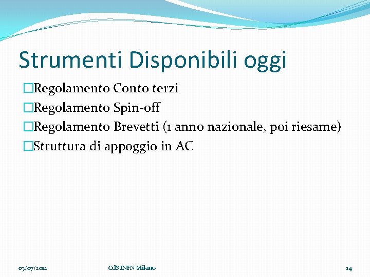 Strumenti Disponibili oggi �Regolamento Conto terzi �Regolamento Spin-off �Regolamento Brevetti (1 anno nazionale, poi