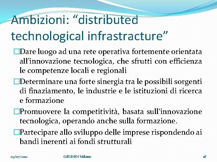 Ambizioni: “distributed technological infrastracture” �Dare luogo ad una rete operativa fortemente orientata all’innovazione tecnologica,