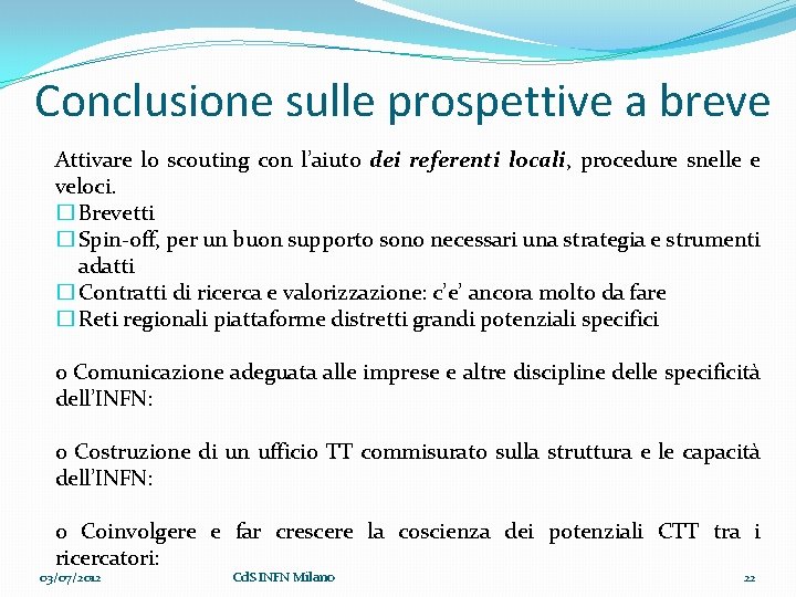 Conclusione sulle prospettive a breve Attivare lo scouting con l’aiuto dei referenti locali, procedure