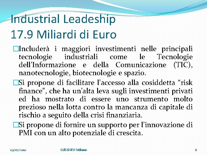 Industrial Leadeship 17. 9 Miliardi di Euro �Includerà i maggiori investimenti nelle principali tecnologie