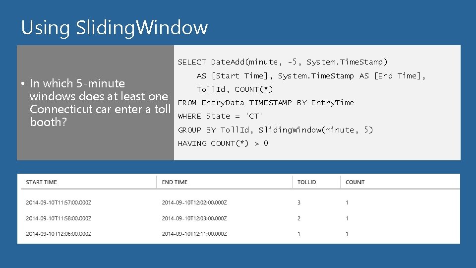 Using Sliding. Window SELECT Date. Add(minute, -5, System. Time. Stamp) • In which 5