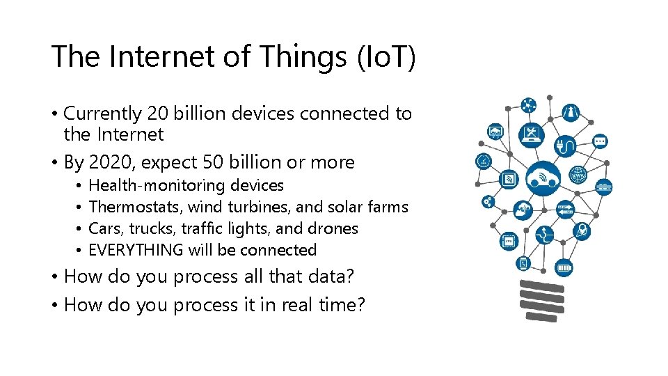 The Internet of Things (Io. T) • Currently 20 billion devices connected to the