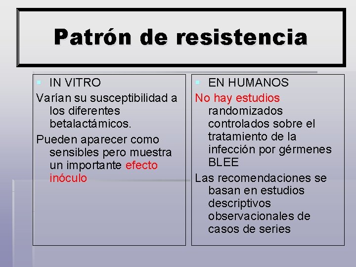 Patrón de resistencia § IN VITRO Varían su susceptibilidad a los diferentes betalactámicos. Pueden