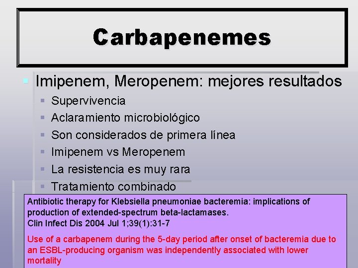 Carbapenemes § Imipenem, Meropenem: mejores resultados § § § Supervivencia Aclaramiento microbiológico Son considerados