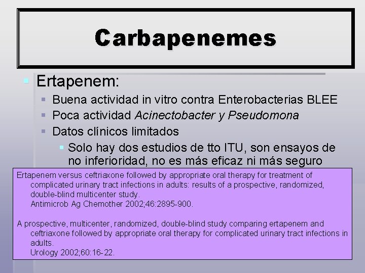 Carbapenemes § Ertapenem: § § § Buena actividad in vitro contra Enterobacterias BLEE Poca