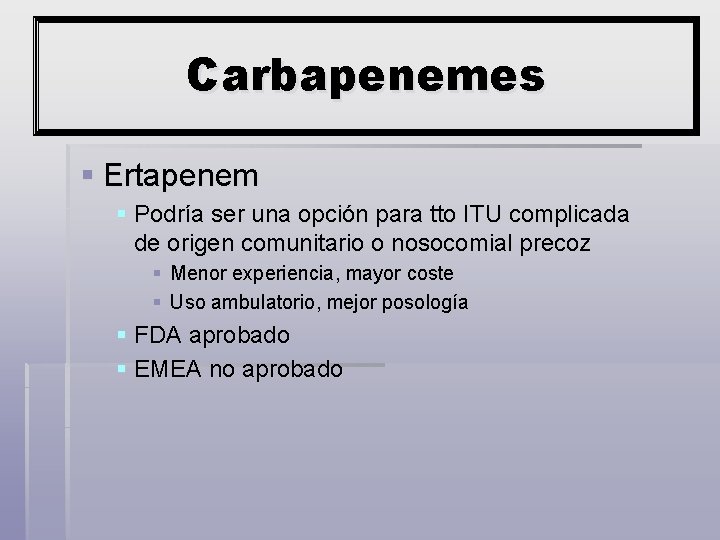 Carbapenemes § Ertapenem § Podría ser una opción para tto ITU complicada de origen