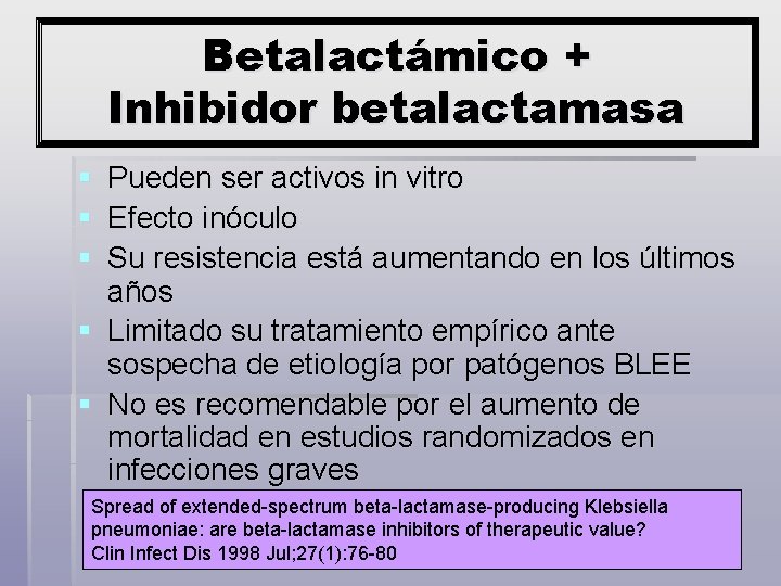 Betalactámico + Inhibidor betalactamasa § § § Pueden ser activos in vitro Efecto inóculo