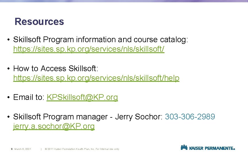 Resources • Skillsoft Program information and course catalog: https: //sites. sp. kp. org/services/nls/skillsoft/ • Resources • Skillsoft Program information and course catalog: https: //sites. sp. kp. org/services/nls/skillsoft/ •