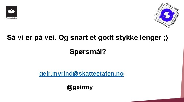 Så vi er på vei. Og snart et godt stykke lenger ; ) Spørsmål?