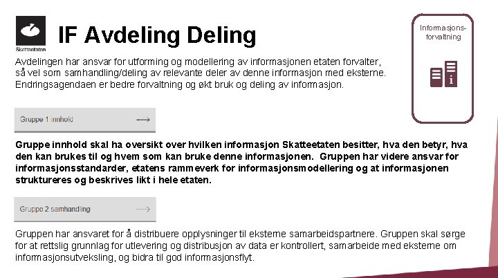 IF Avdeling Deling Informasjonsforvaltning Avdelingen har ansvar for utforming og modellering av informasjonen etaten