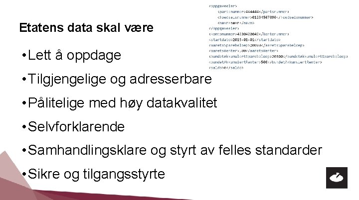 Etatens data skal være • Lett å oppdage • Tilgjengelige og adresserbare • Pålitelige