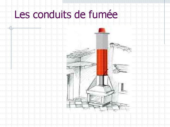 Les conduits de fumée 