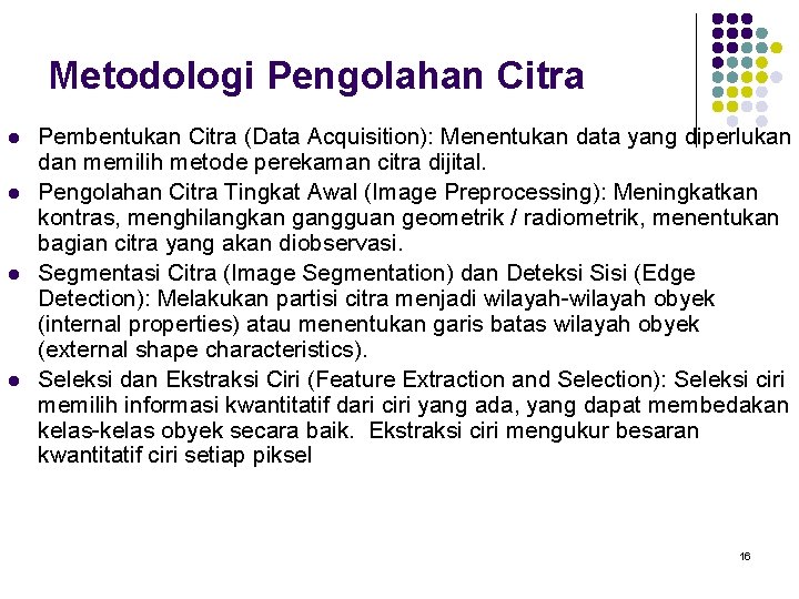 Metodologi Pengolahan Citra l l Pembentukan Citra (Data Acquisition): Menentukan data yang diperlukan dan