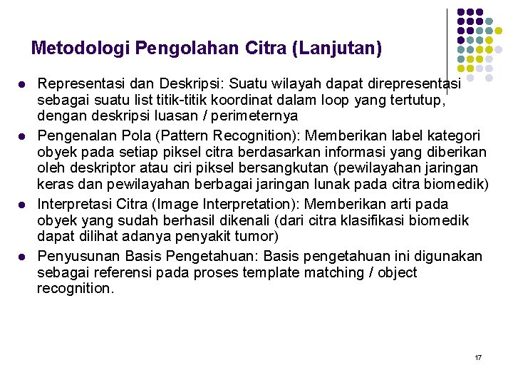 Metodologi Pengolahan Citra (Lanjutan) l l Representasi dan Deskripsi: Suatu wilayah dapat direpresentasi sebagai