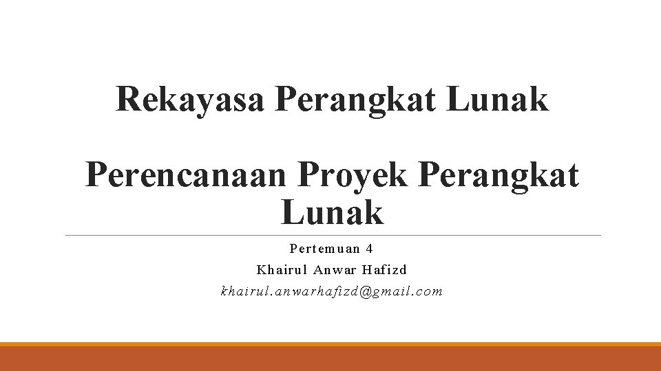 Rekayasa Perangkat Lunak Perencanaan Proyek Perangkat Lunak Per tem uan 4 Khai rul A