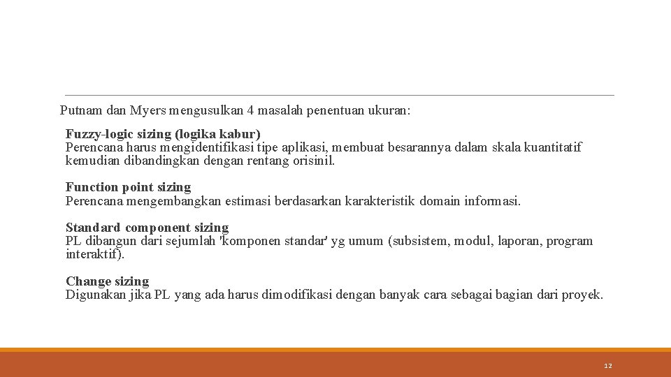 Putnam dan Myers mengusulkan 4 masalah penentuan ukuran: Fuzzy-logic sizing (logika kabur) Perencana harus