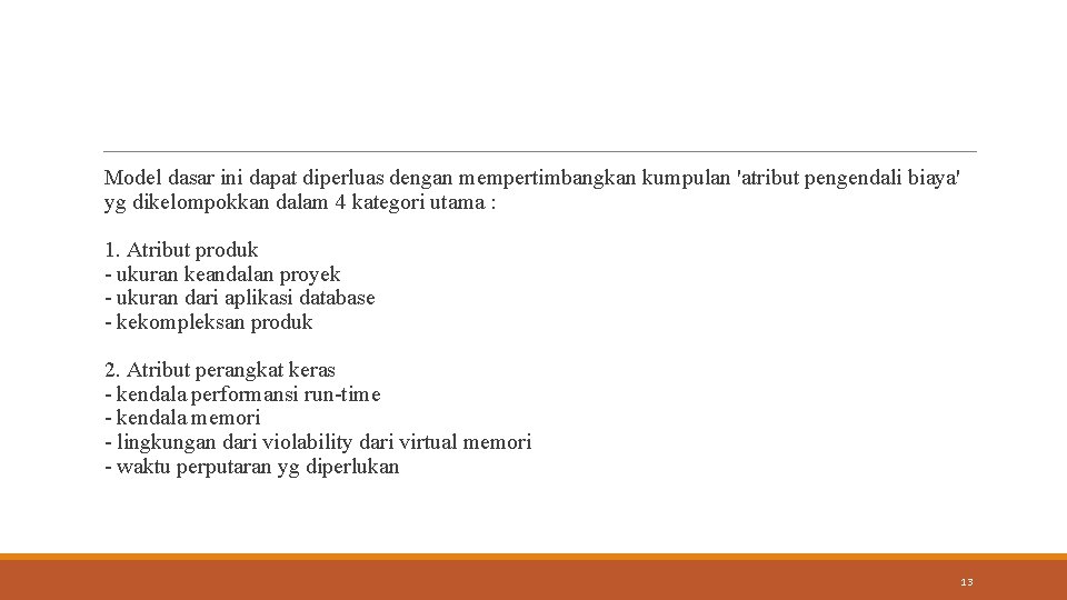 Model dasar ini dapat diperluas dengan mempertimbangkan kumpulan 'atribut pengendali biaya' yg dikelompokkan dalam