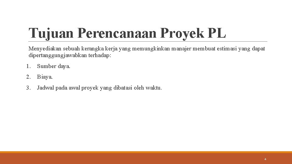 Tujuan Perencanaan Proyek PL Menyediakan sebuah kerangka kerja yang memungkinkan manajer membuat estimasi yang