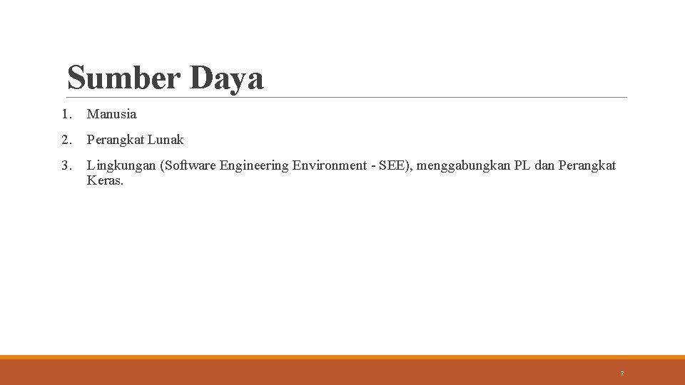 Sumber Daya 1. Manusia 2. Perangkat Lunak 3. Lingkungan (Software Engineering Environment - SEE),