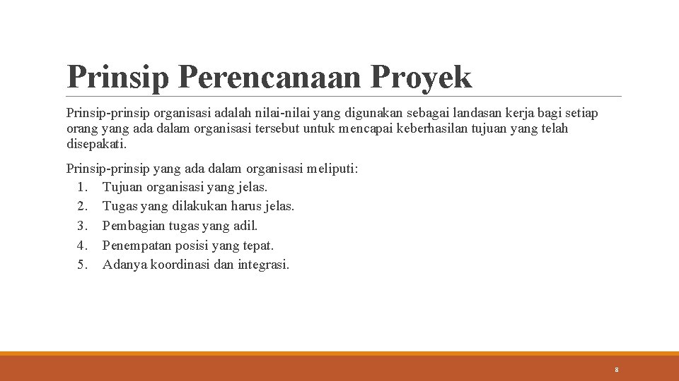 Prinsip Perencanaan Proyek Prinsip-prinsip organisasi adalah nilai-nilai yang digunakan sebagai landasan kerja bagi setiap