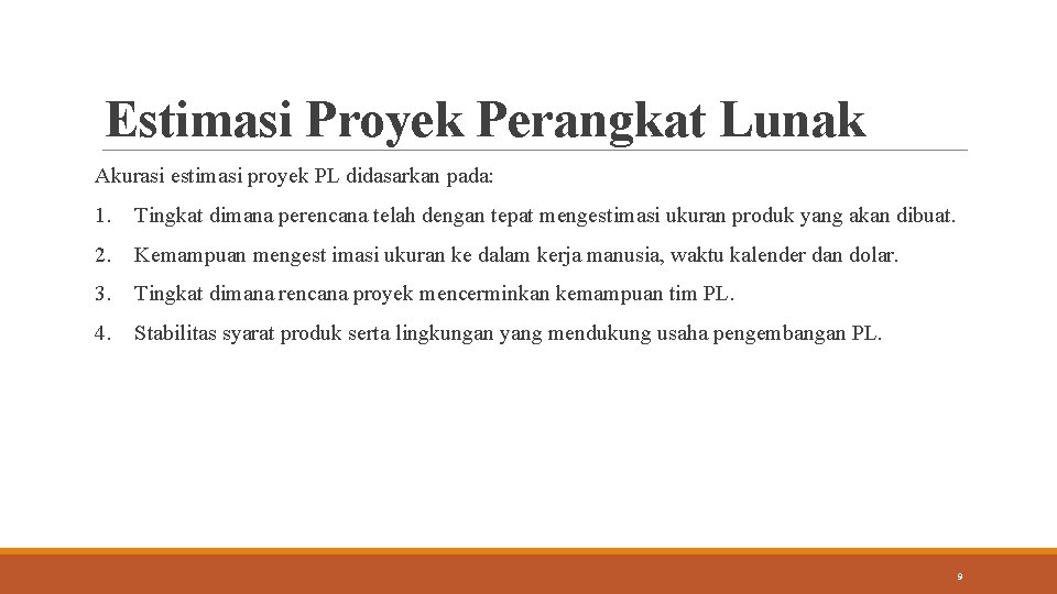 Estimasi Proyek Perangkat Lunak Akurasi estimasi proyek PL didasarkan pada: 1. Tingkat dimana perencana