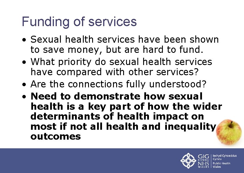 Funding of services • Sexual health services have been shown to save money, but