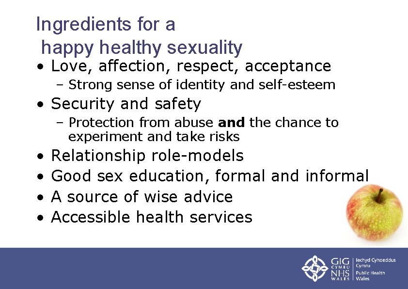 Ingredients for a happy healthy sexuality • Love, affection, respect, acceptance – Strong sense