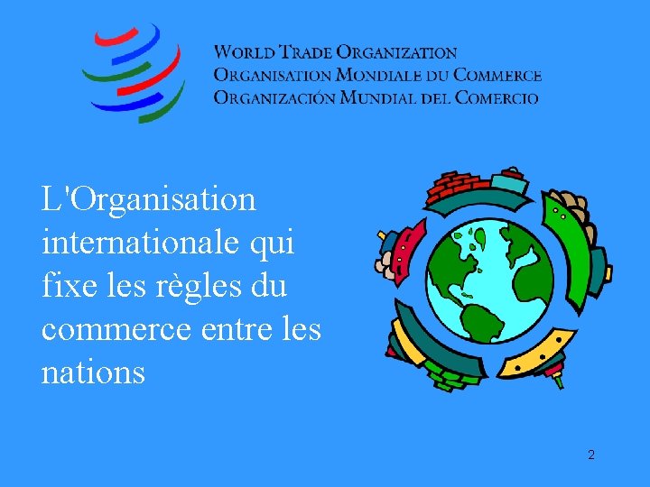 L'Organisation internationale qui fixe les règles du commerce entre les nations 2 