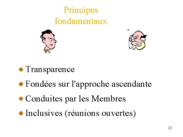 Principes fondamentaux Transparence Fondées sur l'approche ascendante Conduites par les Membres Inclusives (réunions ouvertes)
