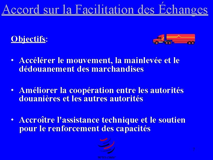 Accord sur la Facilitation des Échanges Objectifs: • Accélérer le mouvement, la mainlevée et