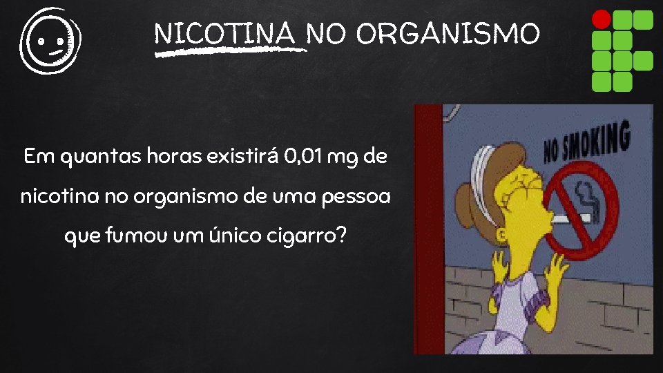 NICOTINA NO ORGANISMO Em quantas horas existirá 0, 01 mg de nicotina no organismo
