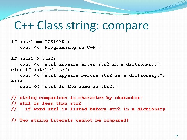 C++ Class string: compare if (str 1 == “CS 1430”) cout << “Programming in