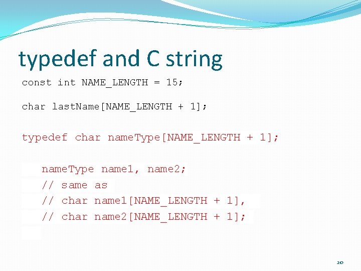 typedef and C string const int NAME_LENGTH = 15; char last. Name[NAME_LENGTH + 1];